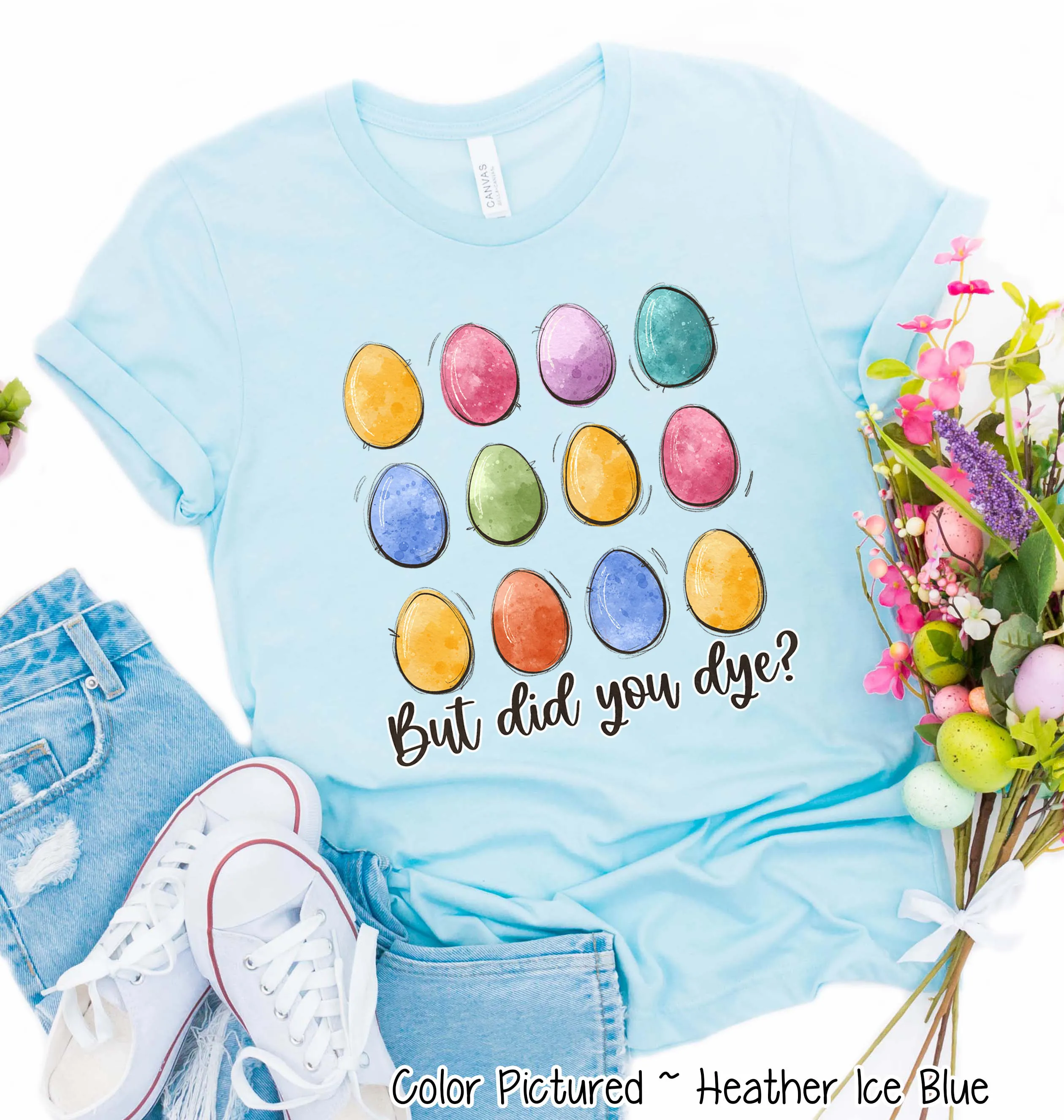 But Did You Dye? Easter Egg Tee