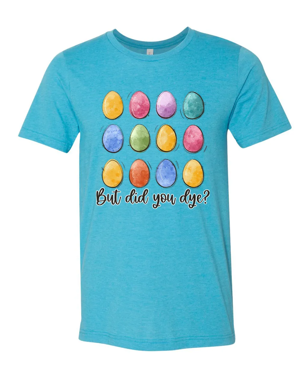 But Did You Dye? Easter Egg Tee