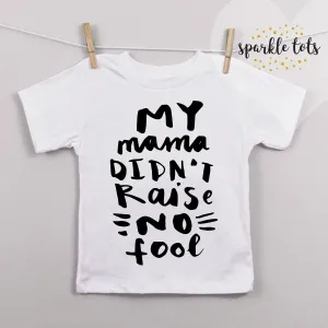 My mama didn't raise no fool